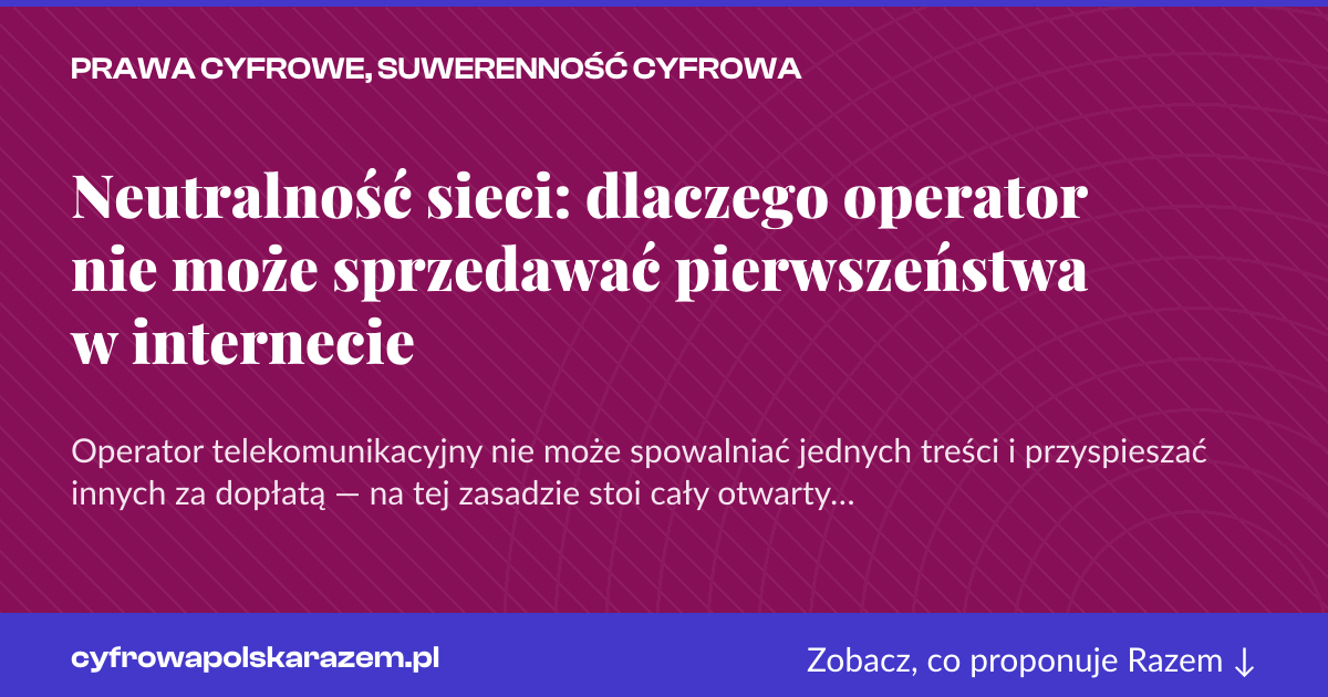 Karta social do udostępnienia: Neutralność sieci: dlaczego operator nie może sprzedawać pierwszeństwa w internecie