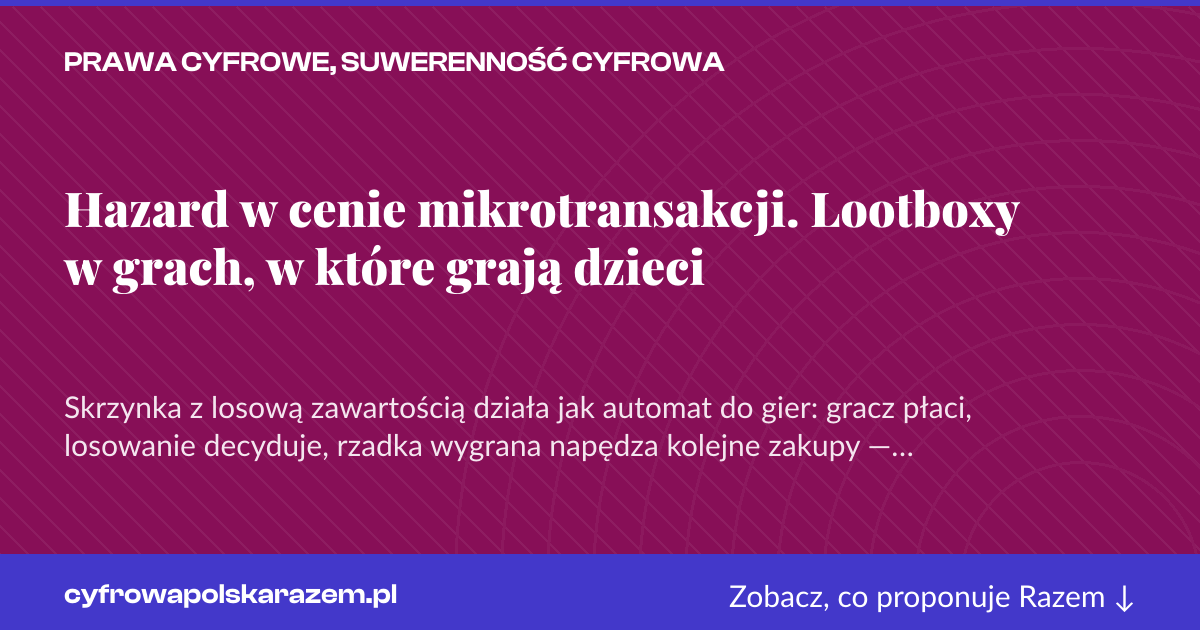 Karta social do udostępnienia: Hazard w cenie mikrotransakcji. Lootboxy w grach, w które grają dzieci