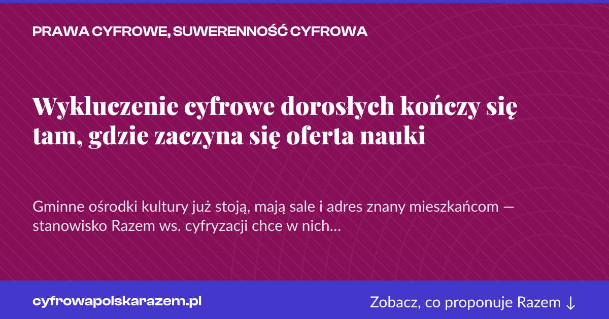 Karta social do udostępnienia: Wykluczenie cyfrowe dorosłych kończy się tam, gdzie zaczyna się oferta nauki